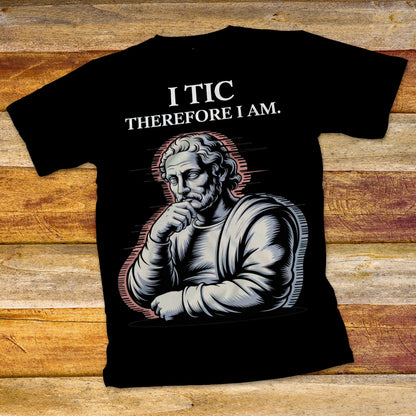 I Tic Therefore I Am T-Shirt