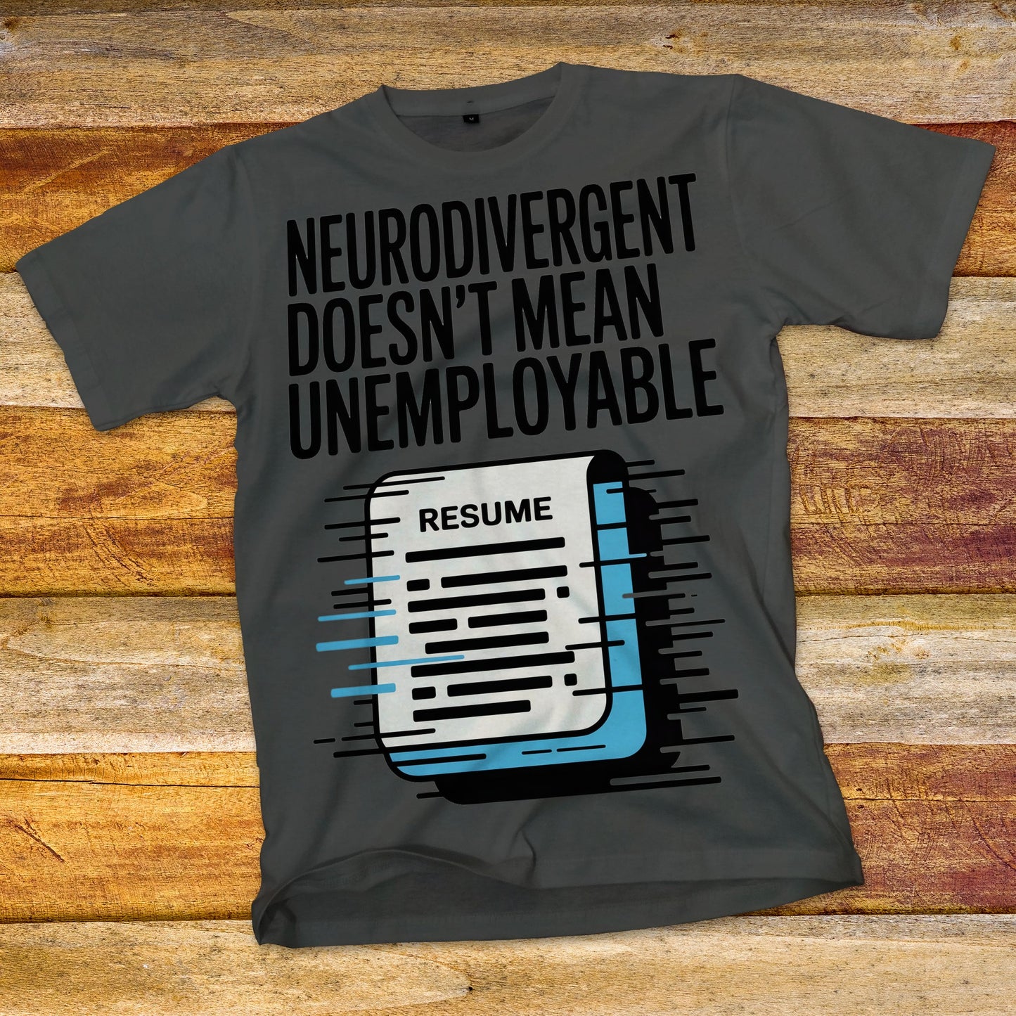 Neurodivergent Doesn't Mean Unemployable T-Shirt