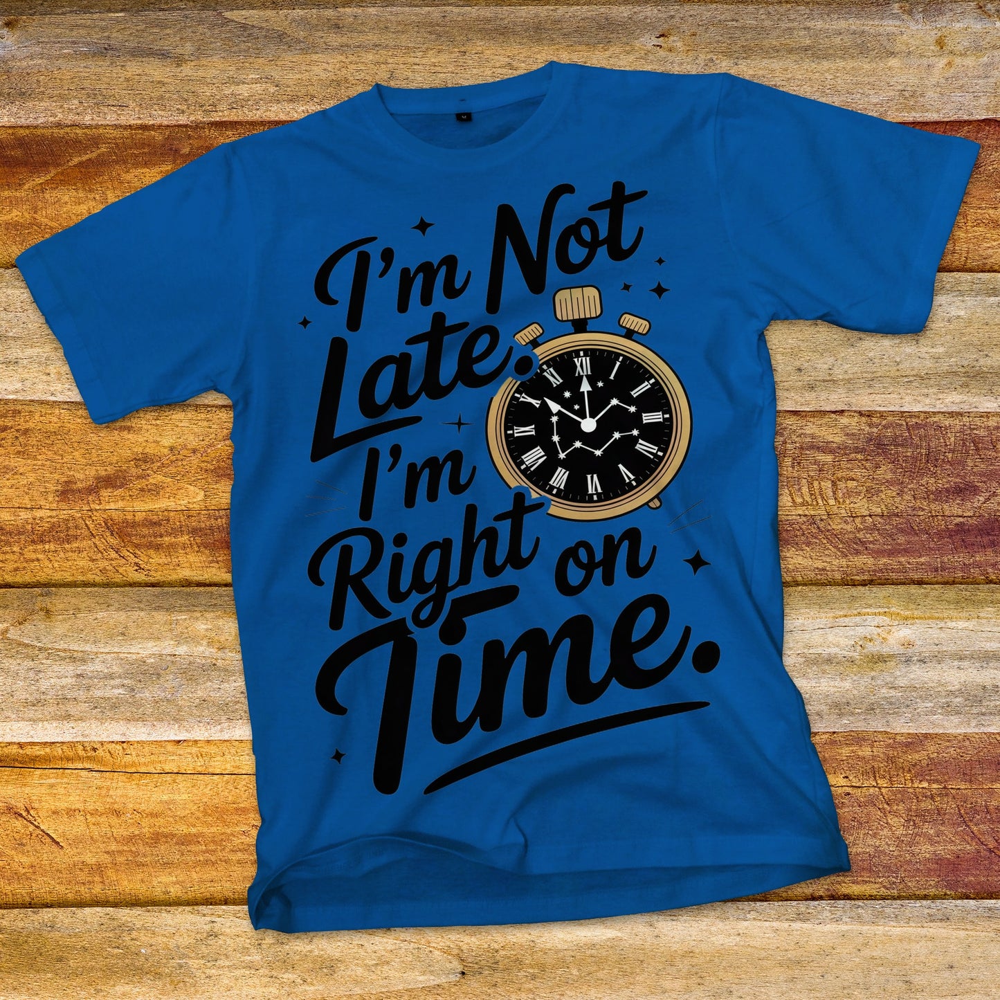I'm Not Late T-Shirt