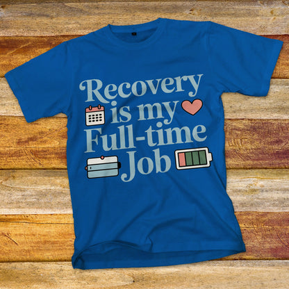 Recovery Is My Full-Time Job T-Shirt