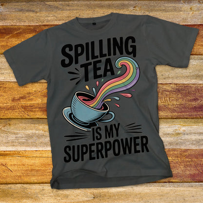 Spilling Tea Is My Superpower T-Shirt