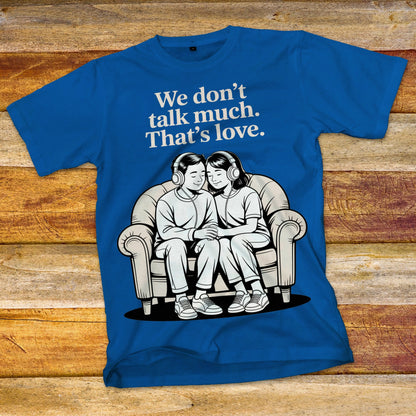 We Don't Talk Much T-Shirt