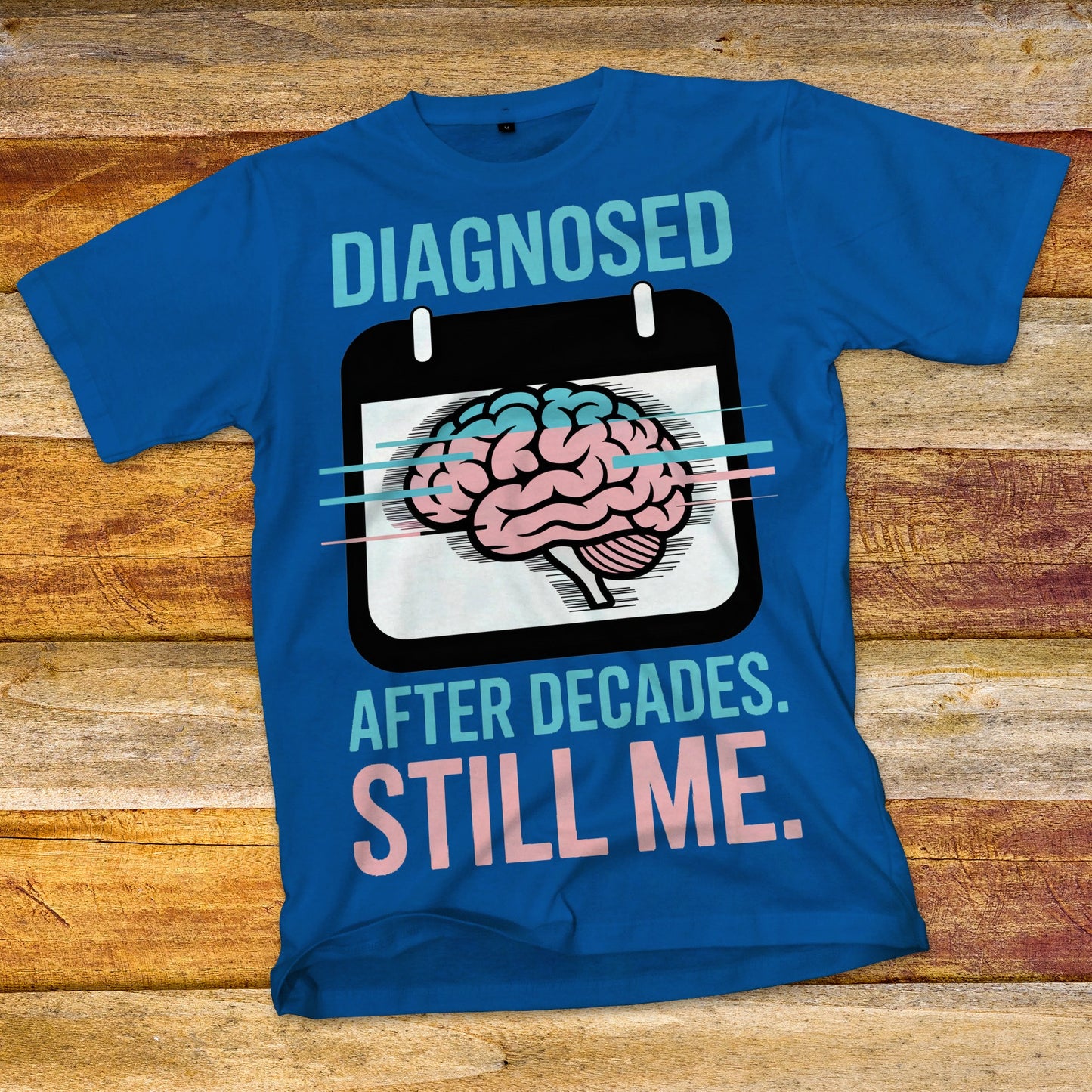 Diagnosed After Decades. Still Me. T-Shirt