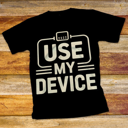 Use My Device T-Shirt