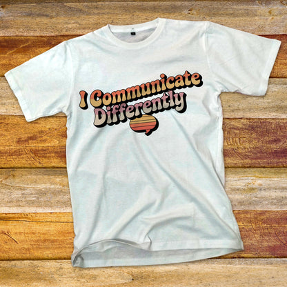 I Communicate Differently T-Shirt