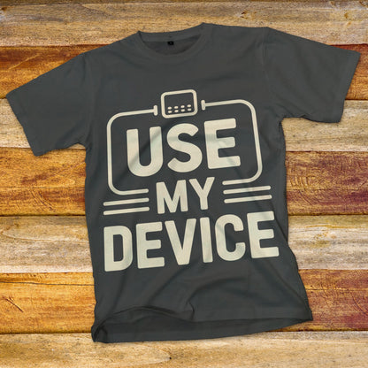 Use My Device T-Shirt