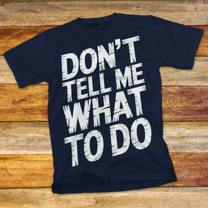 Don't Tell Me What To Do T-Shirt