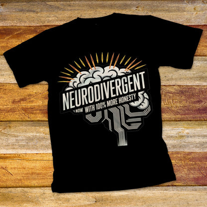 Neurodivergent, Now with 100% More Honesty T-Shirt