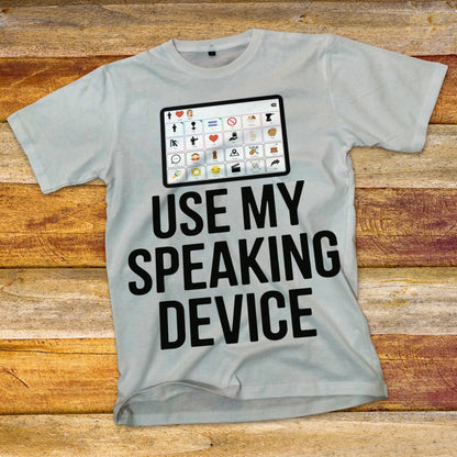 Use My Speaking Device T-Shirt