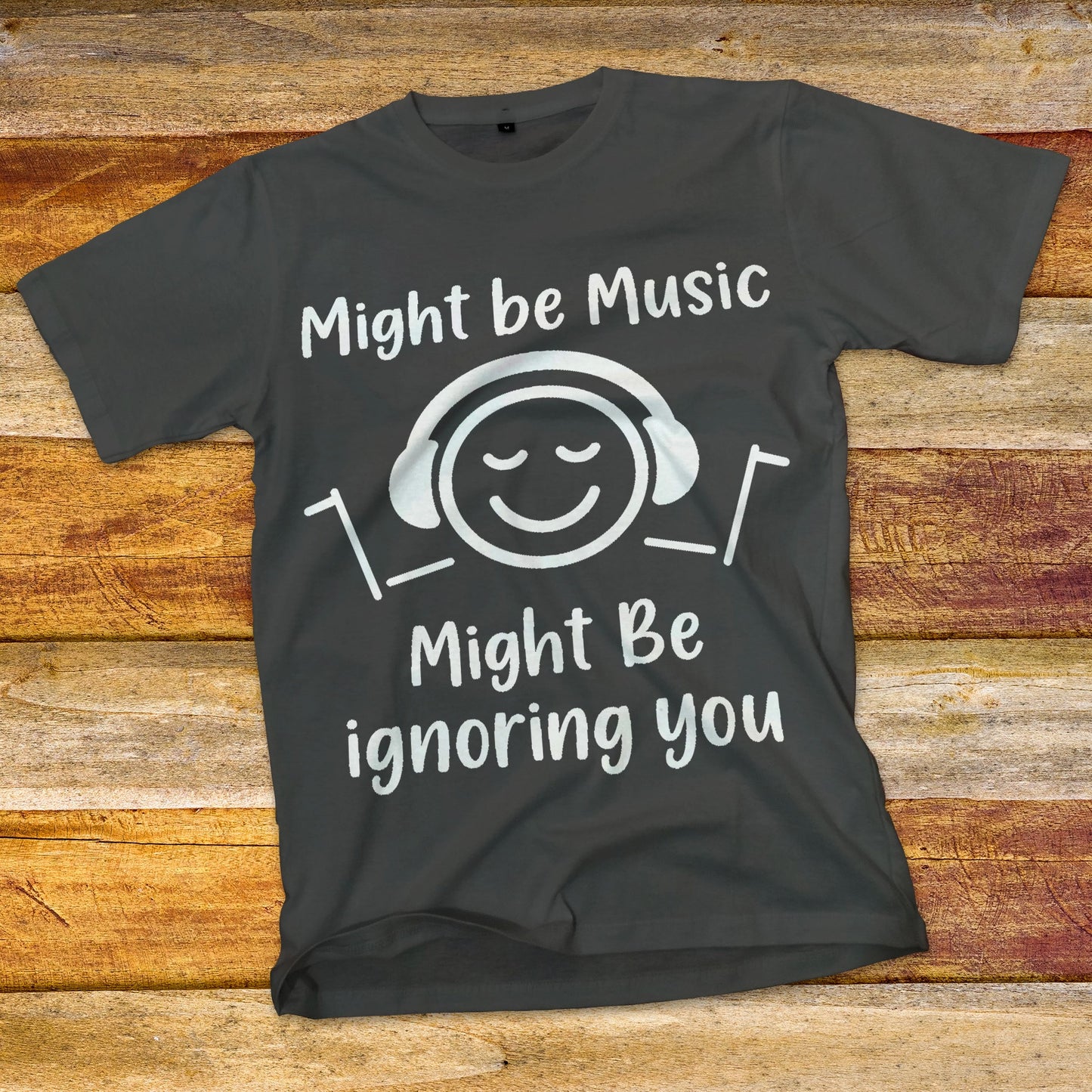 Might Be Music, Might Be Ignoring You T-Shirt