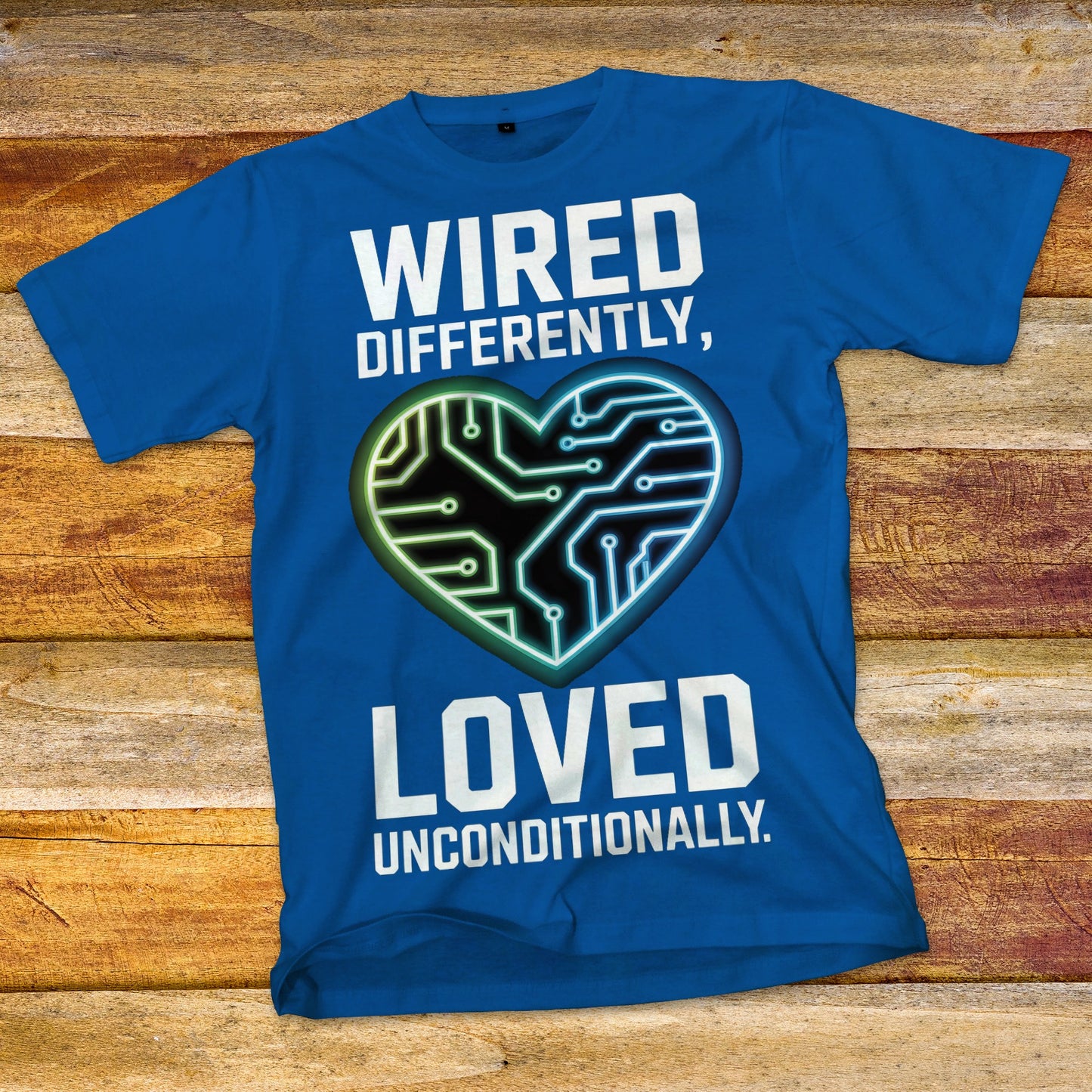 Wired Differently, Loved Unconditionally T-Shirt