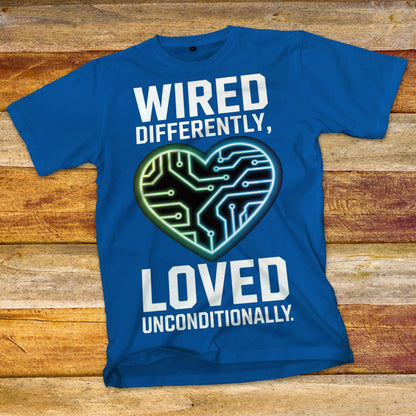 Wired Differently, Loved Unconditionally T-Shirt