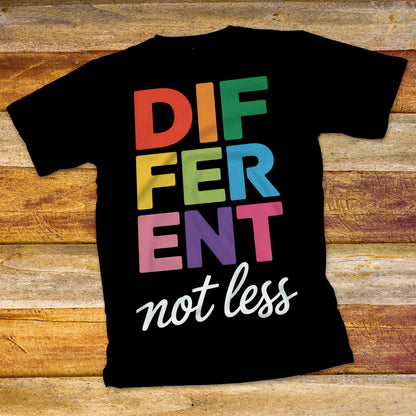 Different Not Less T-Shirt