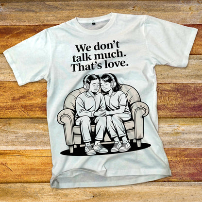 We Don't Talk Much T-Shirt