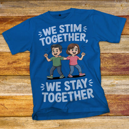 We Stim Together, We Stay Together T-Shirt