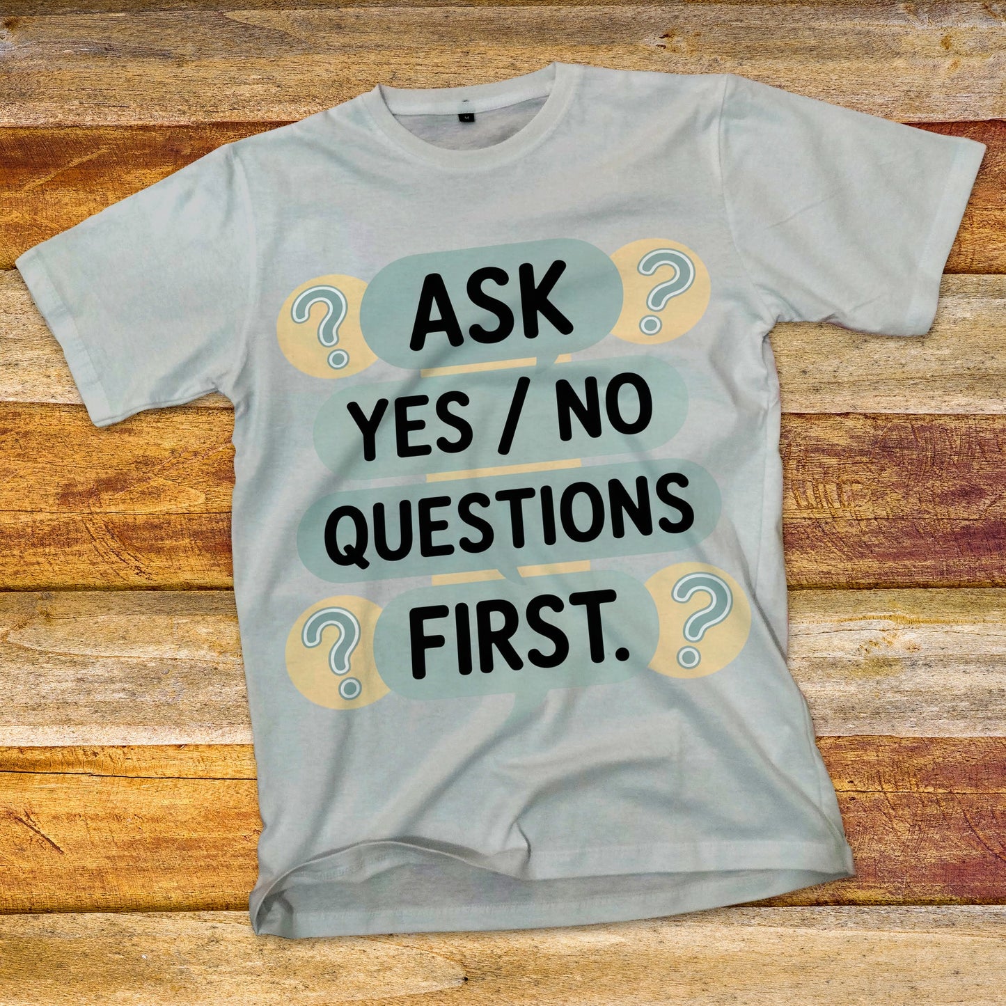 Ask Yes/No Questions First T-Shirt