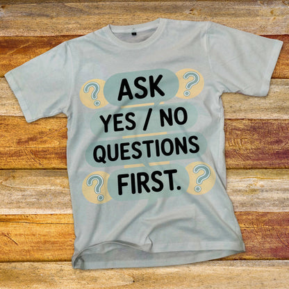 Ask Yes/No Questions First T-Shirt