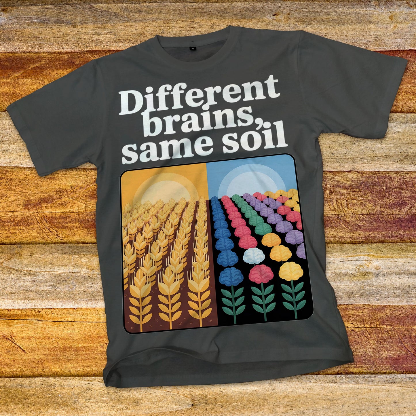 Different Brains, Same Soil T-Shirt