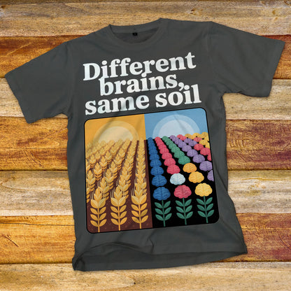 Different Brains, Same Soil T-Shirt