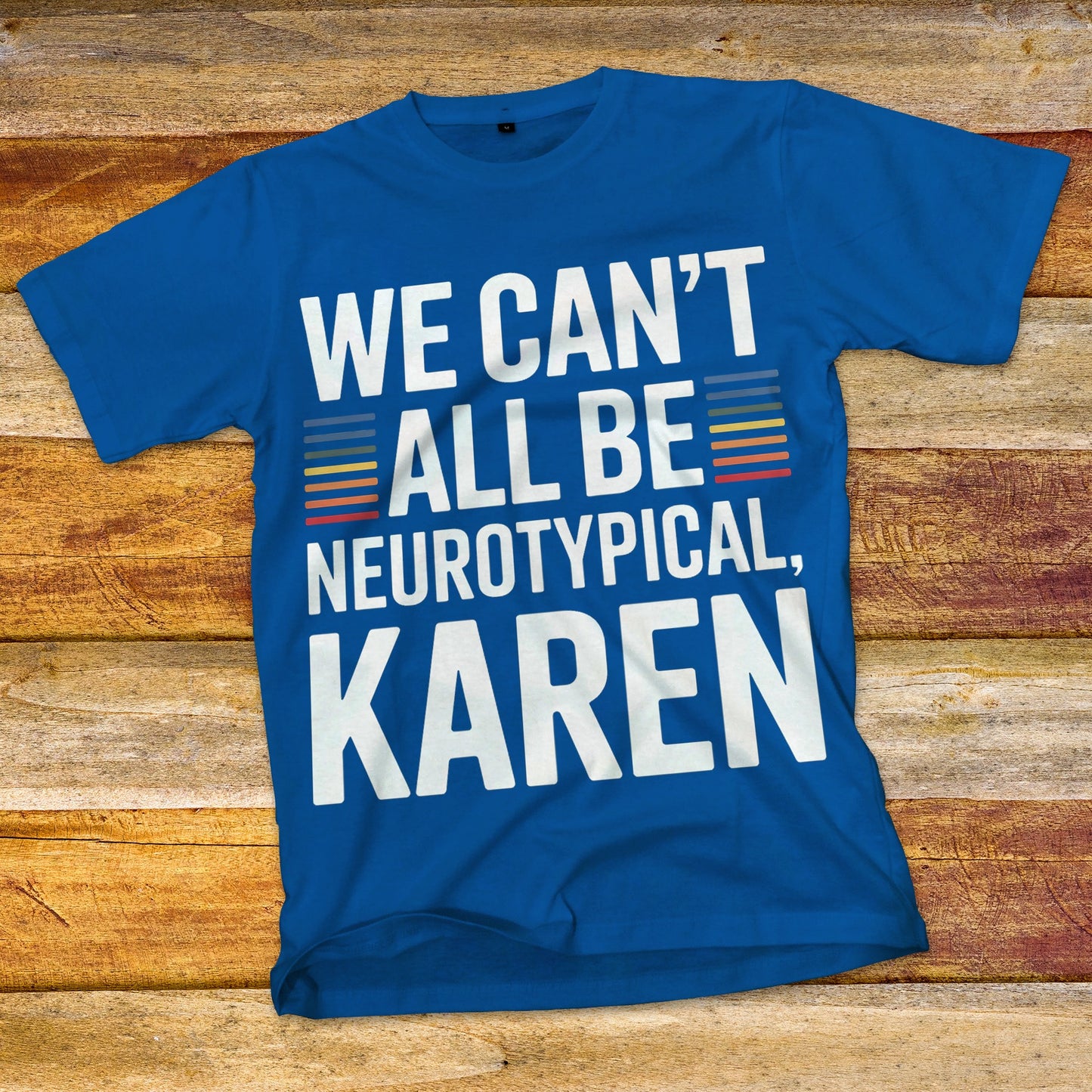 We Can't All Be Neurotypical, Karen T-Shirt