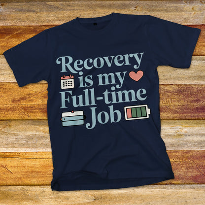 Recovery Is My Full-Time Job T-Shirt