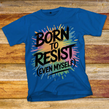Born To Resist T-Shirt