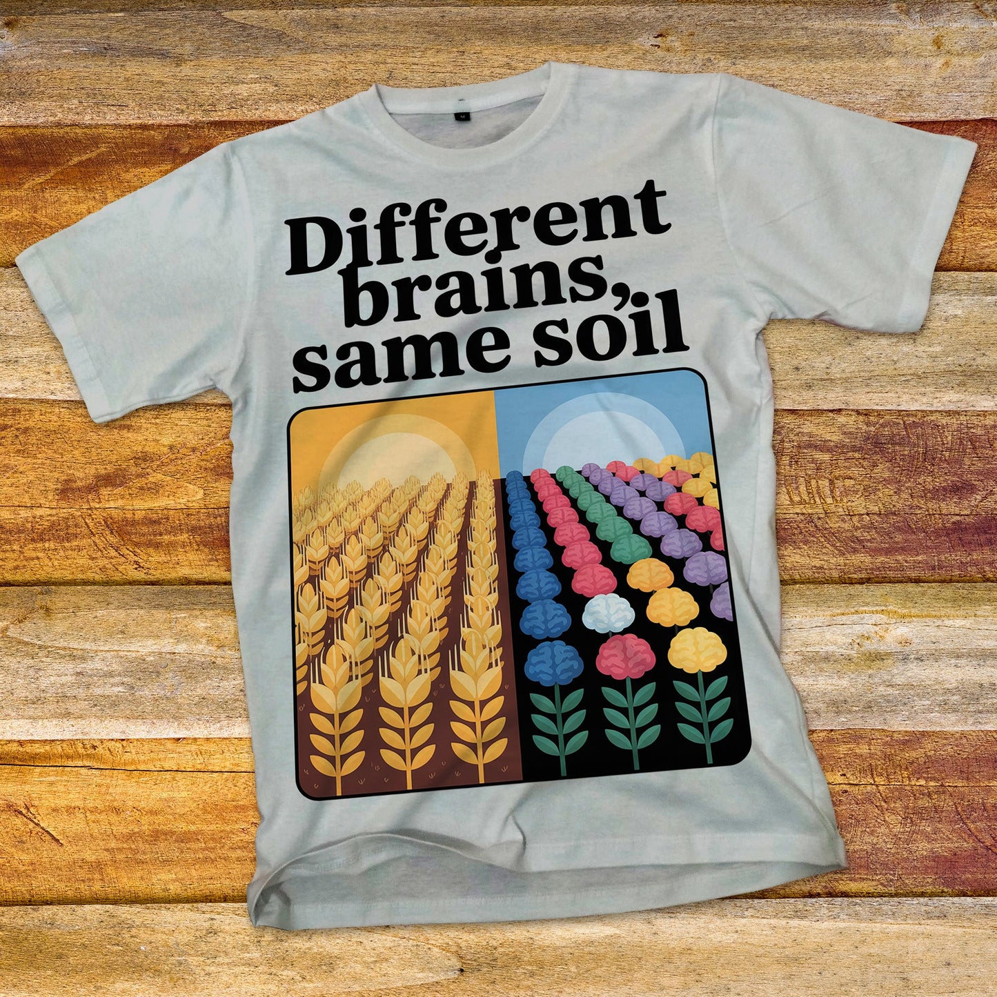Different Brains, Same Soil T-Shirt