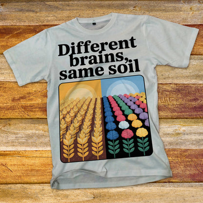 Different Brains, Same Soil T-Shirt