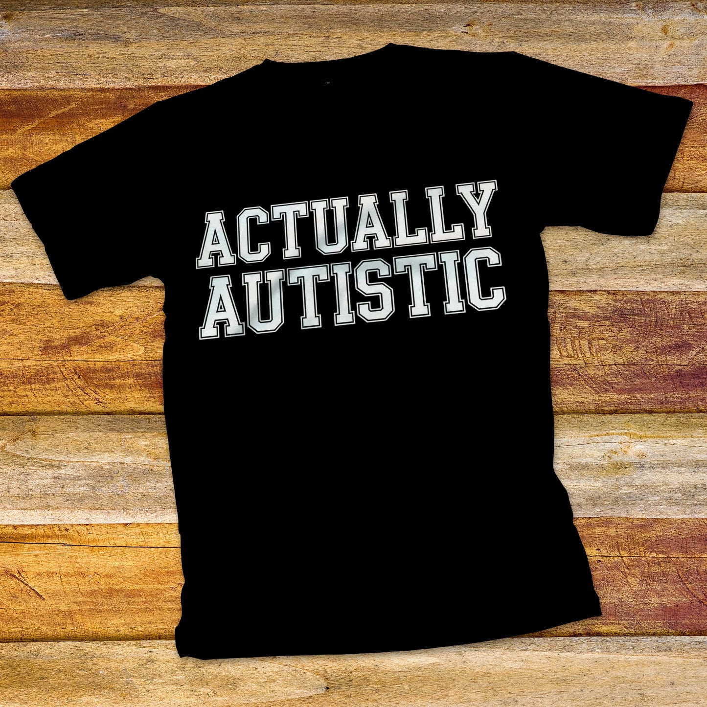 Actually Autistic T-Shirt