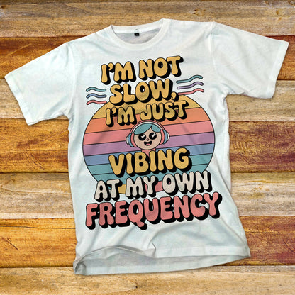 I'm Not Slow T-Shirt