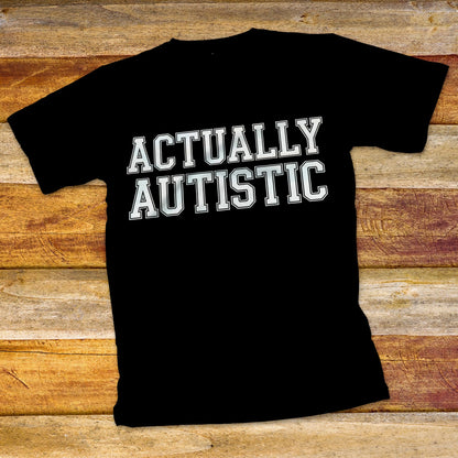 Actually Autistic T-Shirt
