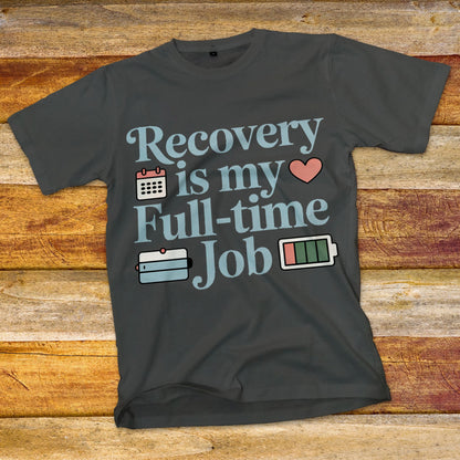 Recovery Is My Full-Time Job T-Shirt