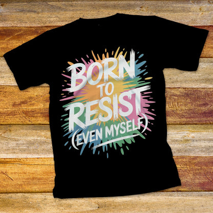 Born To Resist T-Shirt