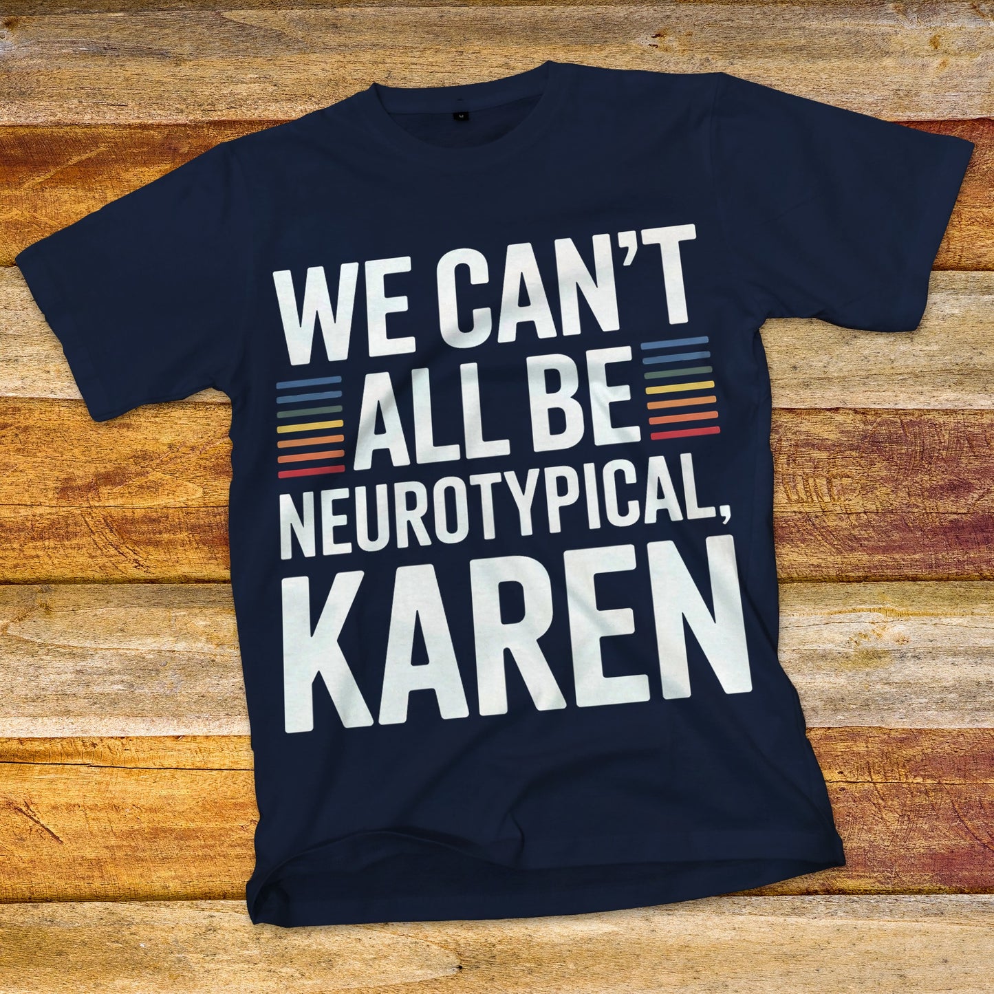 We Can't All Be Neurotypical, Karen T-Shirt