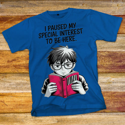 I Paused My Special Interest to Be Here Male T-Shirt
