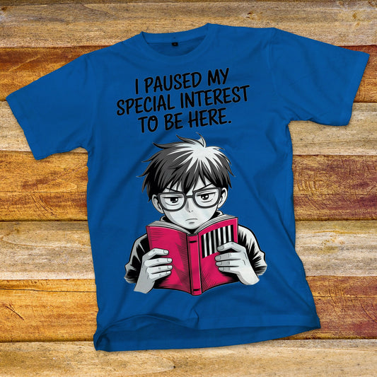 I Paused My Special Interest to Be Here Male T-Shirt