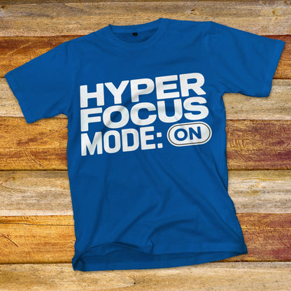 HyperFocus Mode On T-Shirt