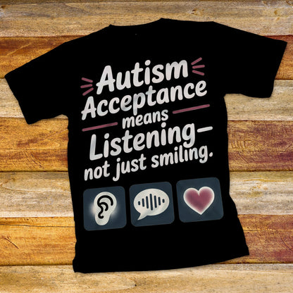 Autism Acceptance Means Listening T-Shirt
