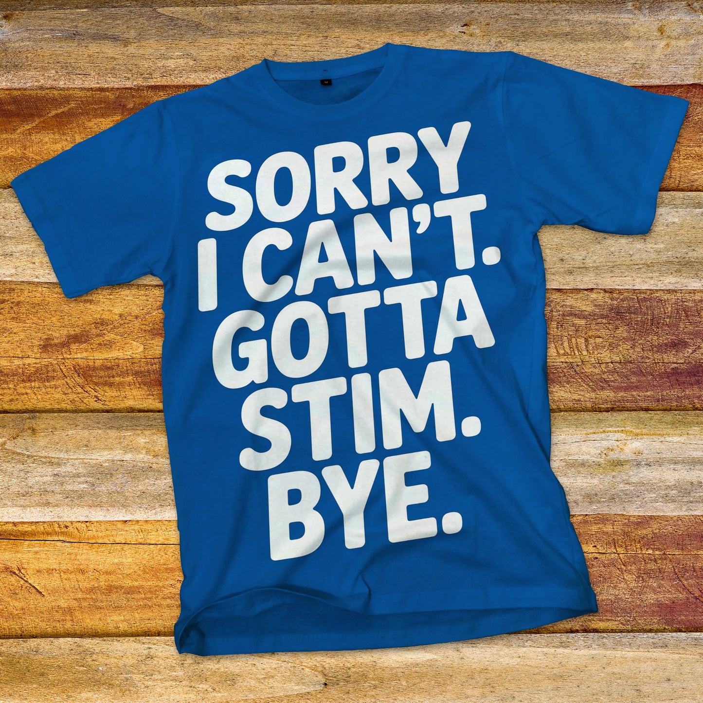 Sorry I Can't Gotta Stim T-Shirt
