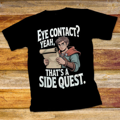 Eye Contact, Yeah That's a Side Quest T-Shirt