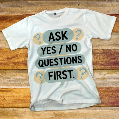 Ask Yes/No Questions First T-Shirt